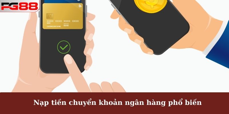 Nạp Tiền PG88 - An Toàn, Nhanh Chóng Với 03 Phương Thức 2 Nạp tiền chuyển khoản ngân hàng phổ biến
