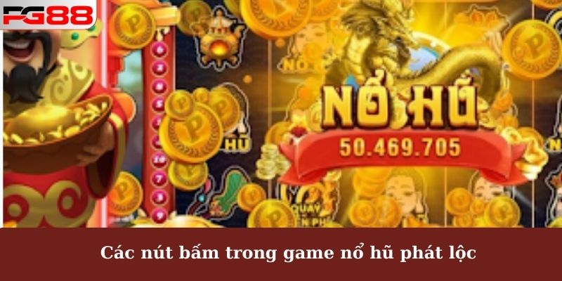 Nổ Hũ Phát Lộc PG88 - Bí Quyết Chơi Quay Hũ Hiệu Quả 2 Các nút bấm trong game nổ hũ phát lộc