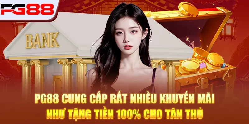 PG88 272 PG88 cung cấp rất nhiều khuyến mãi như tặng tiền 100% cho tân thủ